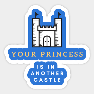 Your Princess Is In Another Castle Sticker